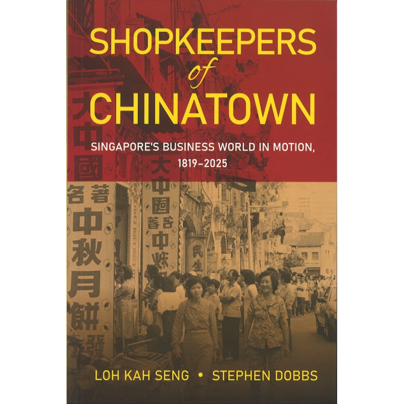 Shopkeepers of Chinatown: Singapore’s Business World in Motion, 1819-2025 9786297575698 | Singapore Chinese Bookstore | Maha Yu Yi 友谊书斋