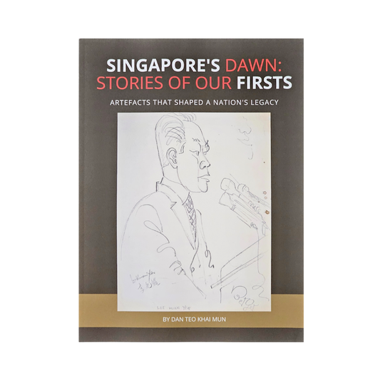 Singapore’s Dawn: Stories of Our Firsts – Artefacts That Shaped a Nation’s Legacy （英文版） 狮城破晓：开国首章与遗珍叙事
