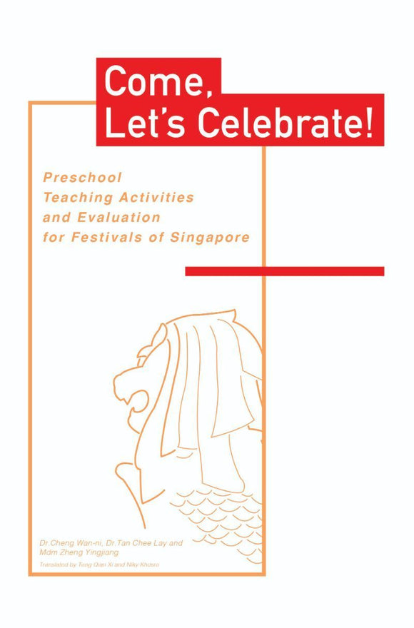 9789811162435 Come, Let’s Celebrate! Preschool Teaching Activities and Evaluation for Festivals of Singapore 
来！来过节：新加坡学前节庆教案与评量（英文版） | Singapore Chinese Books